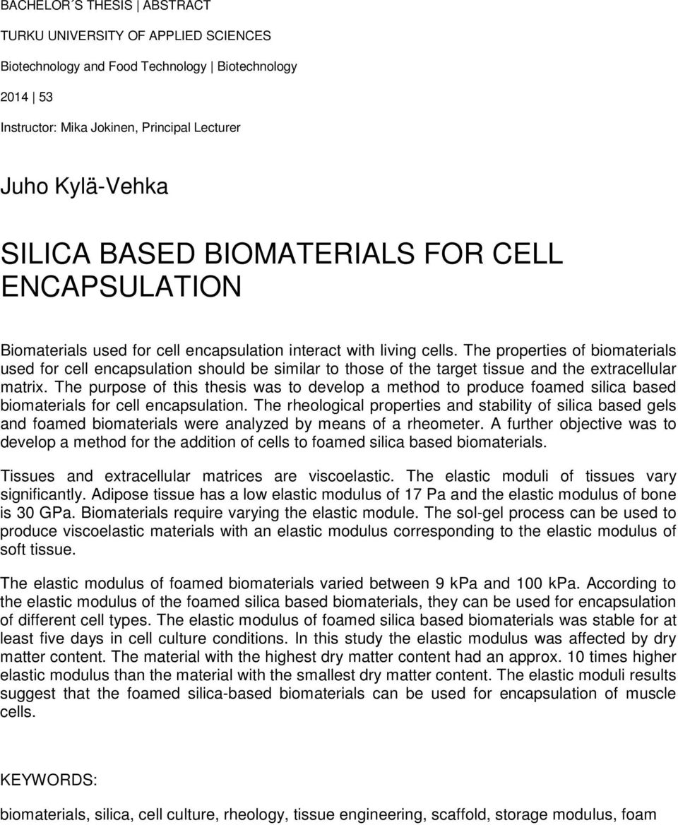 The properties of biomaterials used for cell encapsulation should be similar to those of the target tissue and the extracellular matrix.