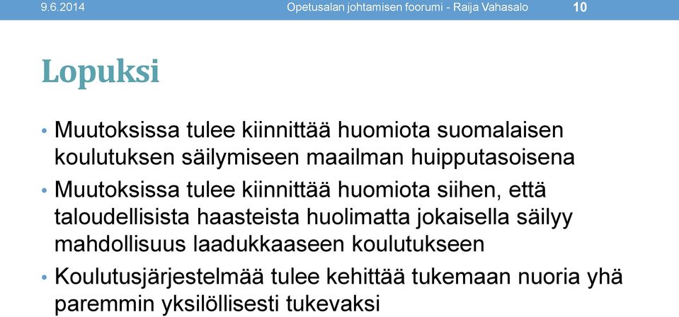 huomiota siihen, että taloudellisista haasteista huolimatta jokaisella säilyy mahdollisuus