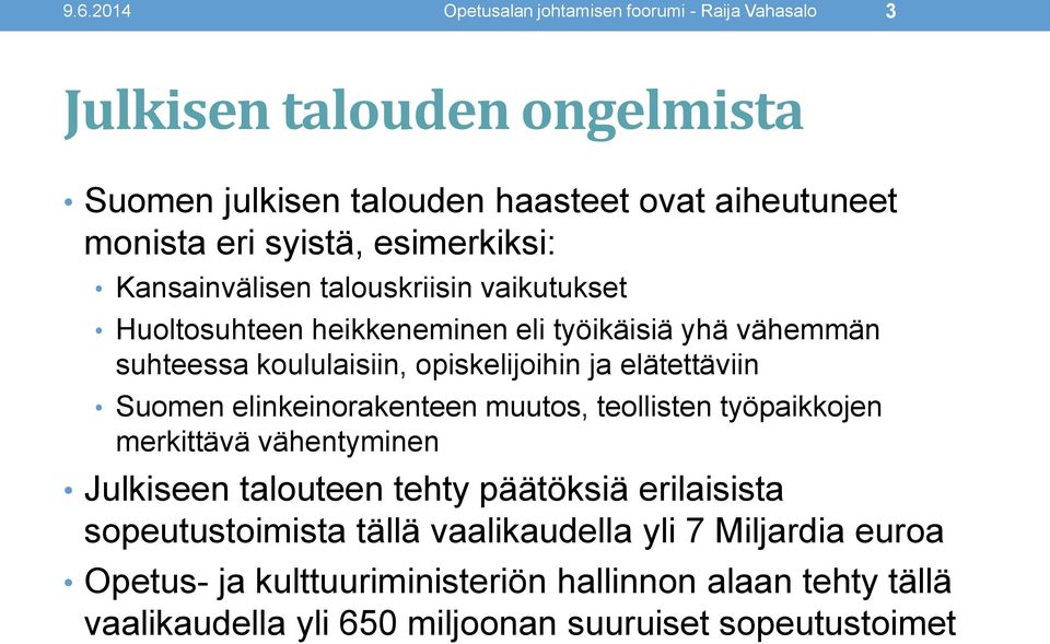 ja elätettäviin Suomen elinkeinorakenteen muutos, teollisten työpaikkojen merkittävä vähentyminen Julkiseen talouteen tehty päätöksiä erilaisista