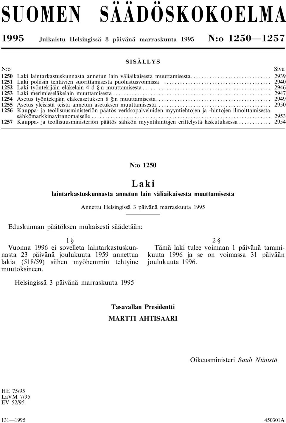 .. 2947 1254 Asetus työntekijäin eläkeasetuksen 8 :n muuttamisesta... 2949 1255 Asetus yleisistä teistä annetun asetuksen muuttamisesta.