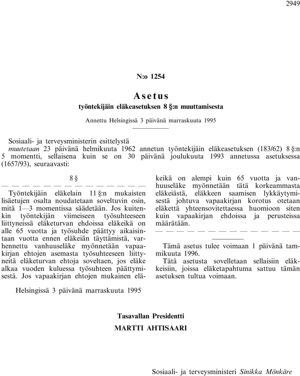 lisäetujen osalta noudatetaan soveltuvin osin, mitä 1 3 momentissa säädetään.