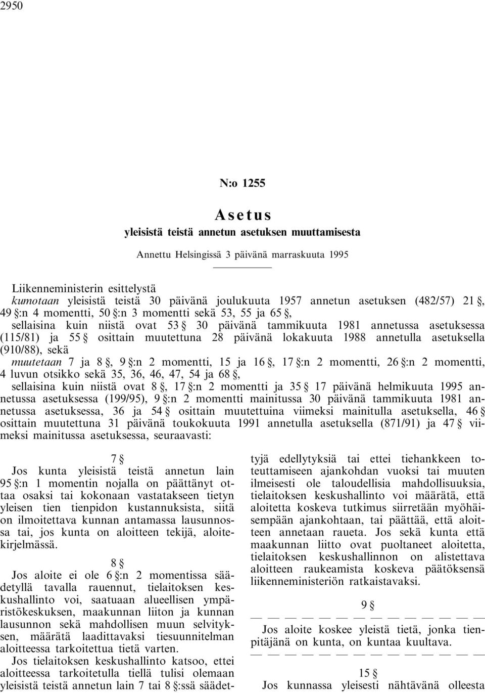 muutettuna 28 päivänä lokakuuta 1988 annetulla asetuksella (910/88), sekä muutetaan 7 ja 8, 9 :n 2 momentti, 15 ja 16, 17 :n 2 momentti, 26 :n 2 momentti, 4 luvun otsikko sekä 35, 36, 46, 47, 54 ja