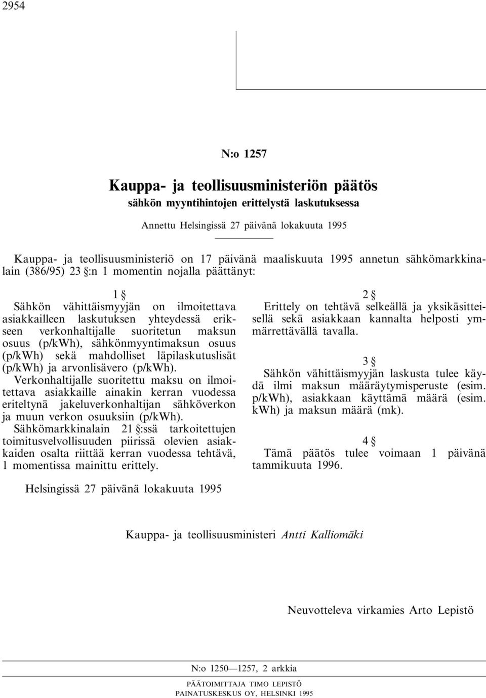 suoritetun maksun osuus (p/kwh), sähkönmyyntimaksun osuus (p/kwh) sekä mahdolliset läpilaskutuslisät (p/kwh) ja arvonlisävero (p/kwh).