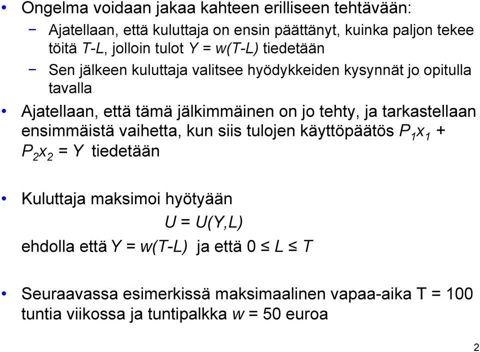 tehty, ja tarkastellaan ensimmäistä vaihetta, kun siis tulojen käyttöpäätös P 1 x 1 + P 2 x 2 = Y tiedetään Kuluttaja maksimoi hyötyään U =