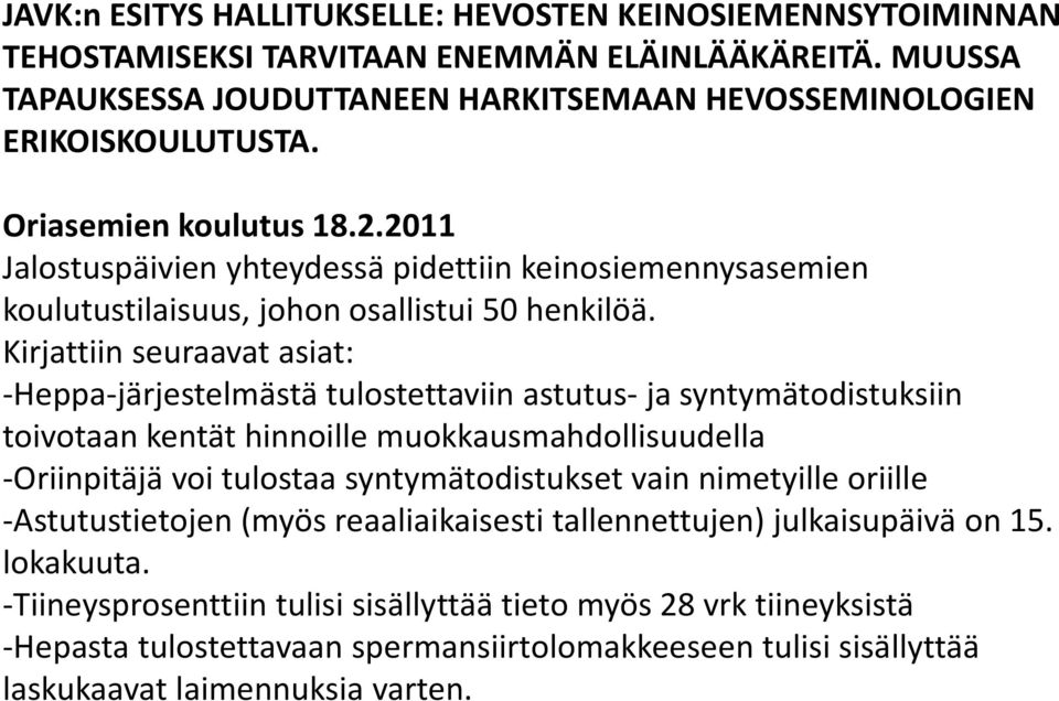 Kirjattiin seuraavat asiat: Heppa järjestelmästä tulostettaviin astutus ja syntymätodistuksiin toivotaan kentät hinnoille muokkausmahdollisuudella Oriinpitäjä voi tulostaa syntymätodistukset vain