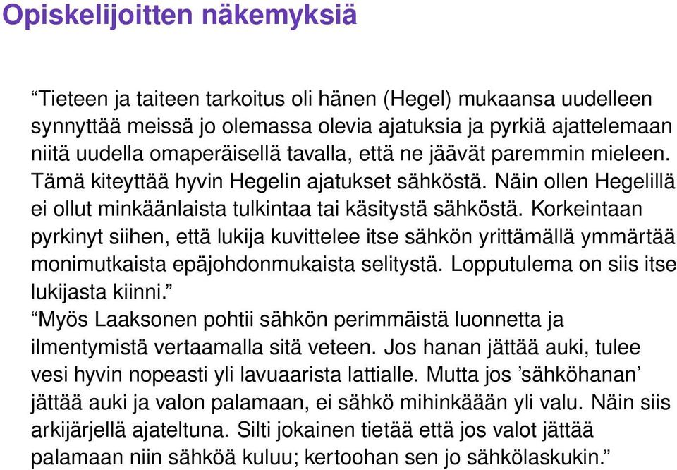 Korkeintaan pyrkinyt siihen, että lukija kuvittelee itse sähkön yrittämällä ymmärtää monimutkaista epäjohdonmukaista selitystä. Lopputulema on siis itse lukijasta kiinni.