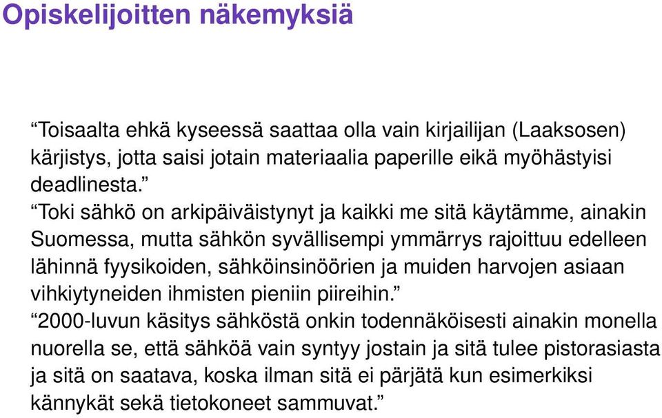 Toki sähkö on arkipäiväistynyt ja kaikki me sitä käytämme, ainakin Suomessa, mutta sähkön syvällisempi ymmärrys rajoittuu edelleen lähinnä fyysikoiden,