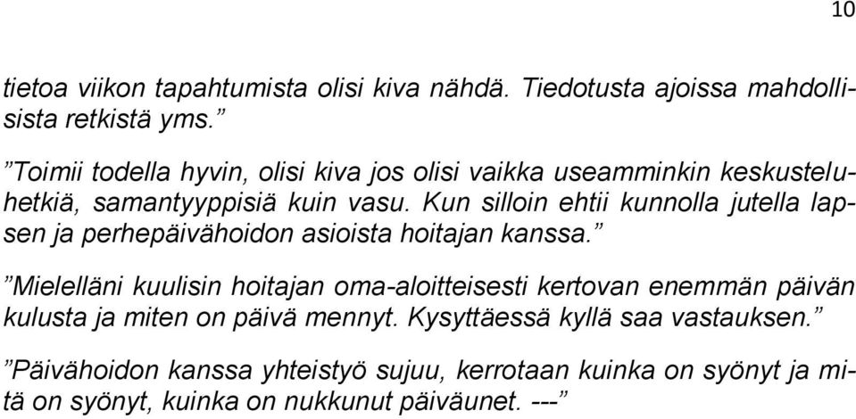 Kun silloin ehtii kunnolla jutella lapsen ja perhepäivähoidon asioista hoitajan kanssa.