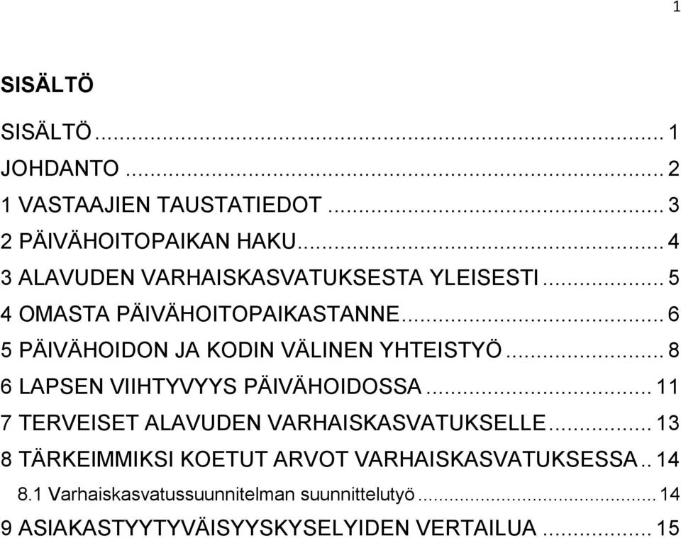 .. 6 5 PÄIVÄHOIDON JA KODIN VÄLINEN YHTEISTYÖ... 8 6 LAPSEN VIIHTYVYYS PÄIVÄHOIDOSSA.