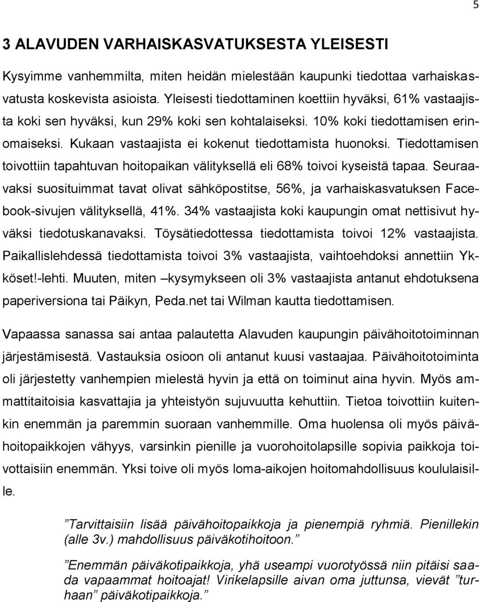 Tiedottamisen toivottiin tapahtuvan hoitopaikan välityksellä eli 68% toivoi kyseistä tapaa.