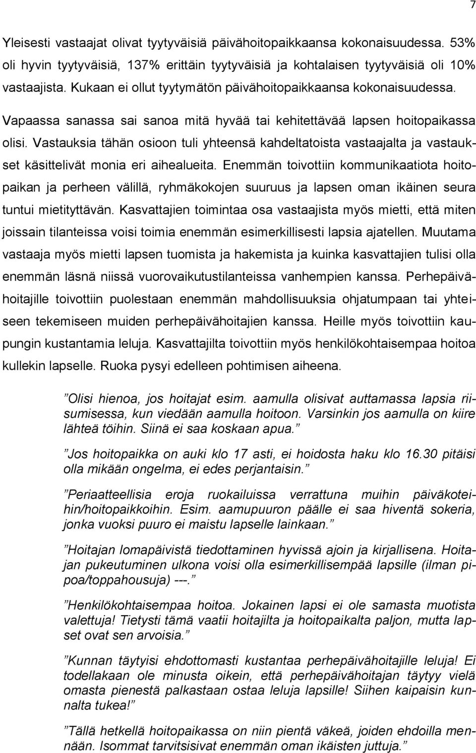 Vastauksia tähän osioon tuli yhteensä kahdeltatoista vastaajalta ja vastaukset käsittelivät monia eri aihealueita.