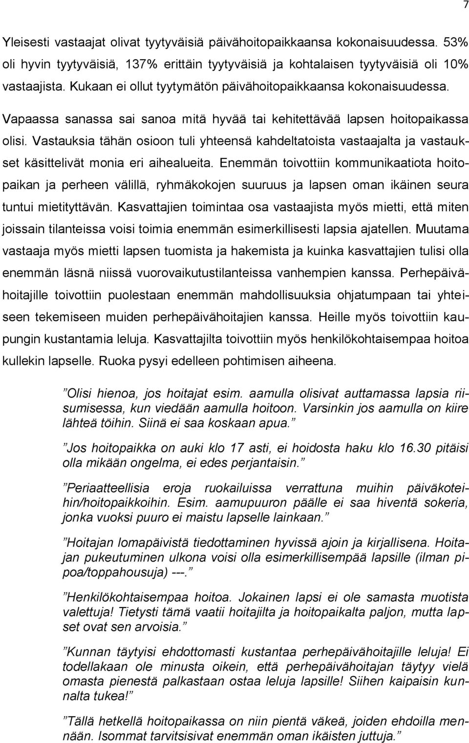 Vastauksia tähän osioon tuli yhteensä kahdeltatoista vastaajalta ja vastaukset käsittelivät monia eri aihealueita.