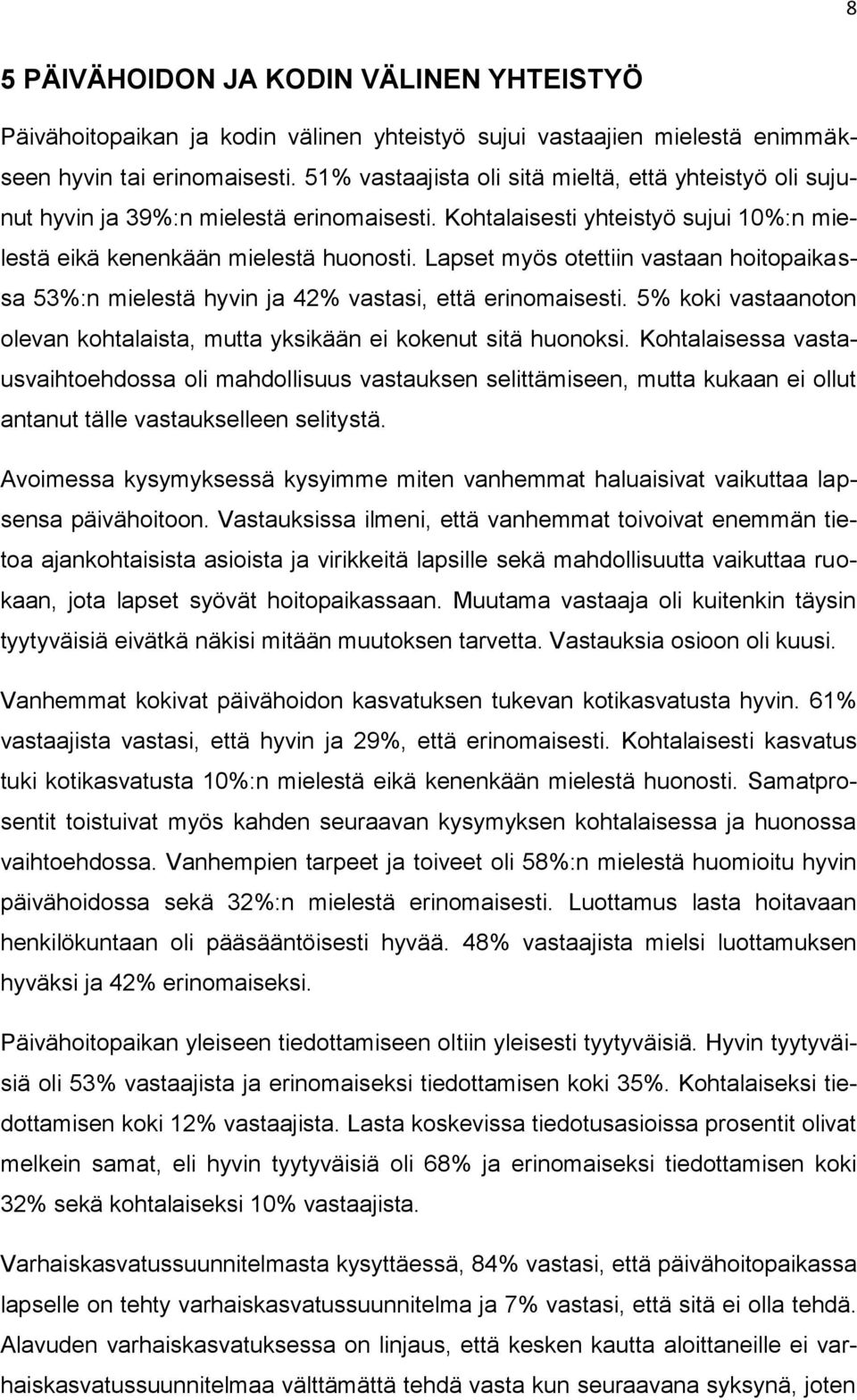 Lapset myös otettiin vastaan hoitopaikassa 53%:n mielestä hyvin ja 42% vastasi, että erinomaisesti. 5% koki vastaanoton olevan kohtalaista, mutta yksikään ei kokenut sitä huonoksi.