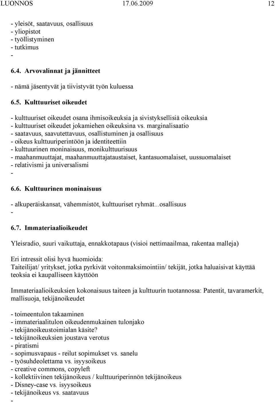 marginalisaatio saatavuus, saavutettavuus, osallistuminen ja osallisuus oikeus kulttuuriperintöön ja identiteettiin kulttuurinen moninaisuus, monikulttuurisuus maahanmuuttajat,