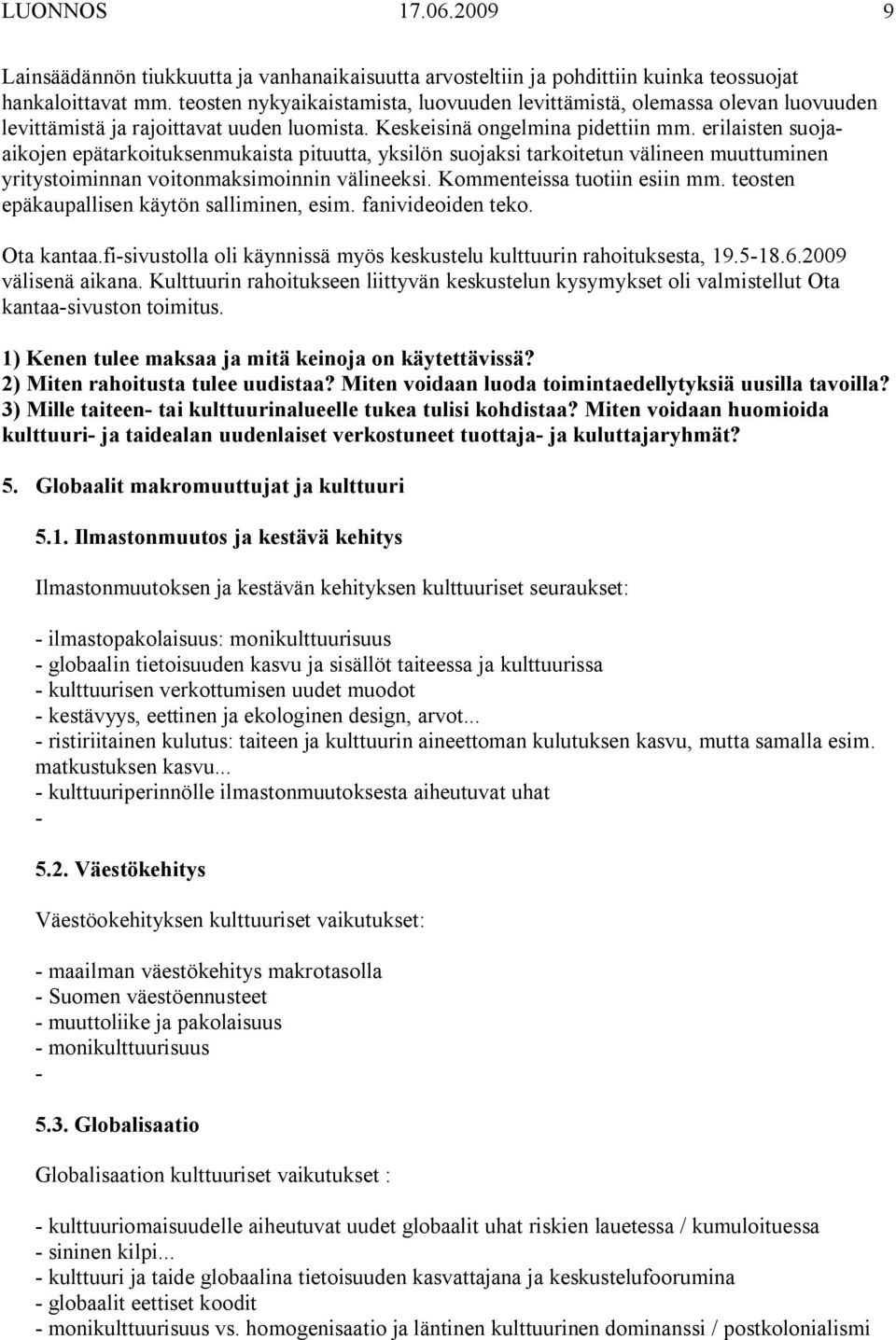 erilaisten suojaaikojen epätarkoituksenmukaista pituutta, yksilön suojaksi tarkoitetun välineen muuttuminen yritystoiminnan voitonmaksimoinnin välineeksi. Kommenteissa tuotiin esiin mm.
