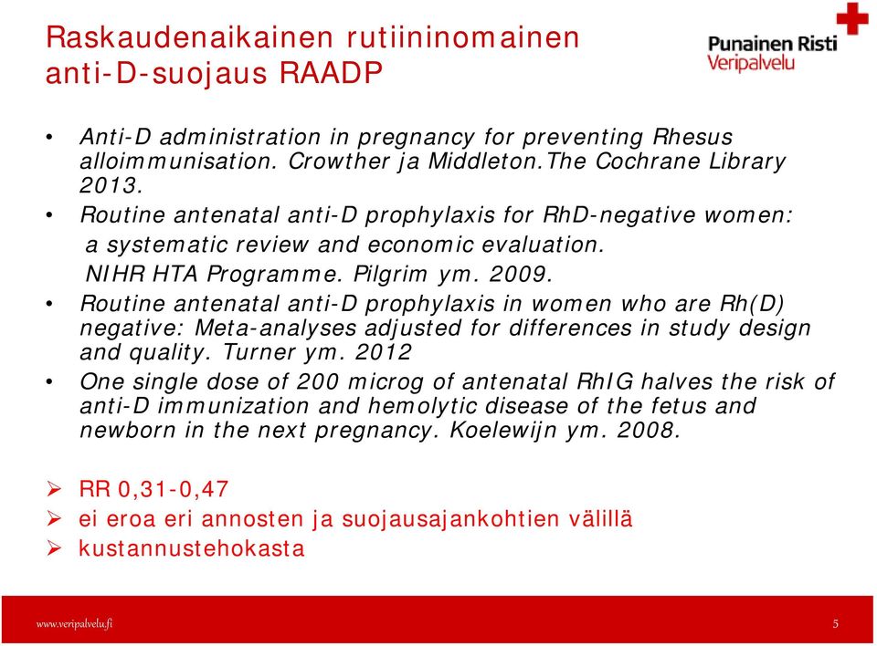 Routine antenatal anti-d prophylaxis in women who are Rh(D) negative: Meta-analyses adjusted for differences in study design and quality. Turner ym.