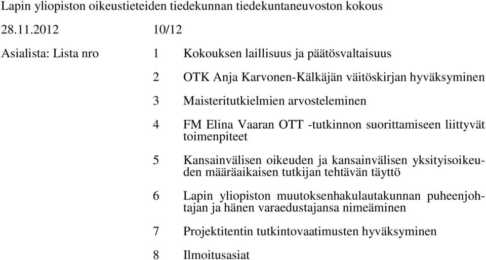 Maisteritutkielmien arvosteleminen 4 FM Elina Vaaran OTT -tutkinnon suorittamiseen liittyvät toimenpiteet 5 Kansainvälisen oikeuden ja