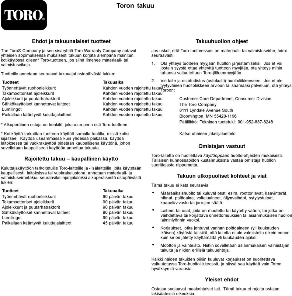 Tuotteille annetaan seuraavat takuuajat ostopäivästä lukien: Jos uskot, että Toro-tuotteessasi on materiaali- tai valmistusvirhe, toimi seuraavasti: 1.