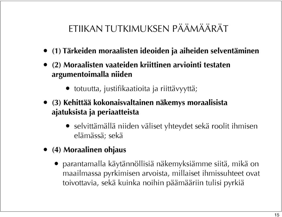 ja periaatteista selvittämällä niiden väliset yhteydet sekä roolit ihmisen elämässä; sekä (4) Moraalinen ohjaus parantamalla käytännöllisiä