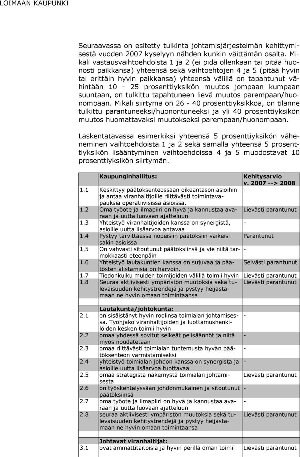 tu nut vähintään 10 25 prosenttiyksikön muutos jom paan kum paan suun taan, on tulkittu tapahtuneen lievä muutos parempaan/huonom paan.