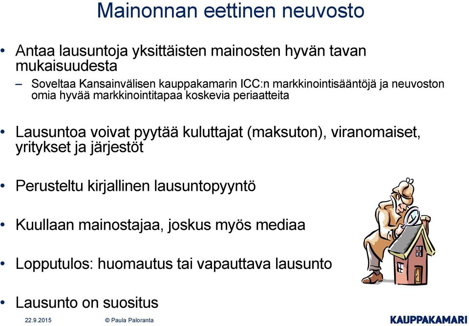 periaatteita Lausuntoa voivat pyytää kuluttajat (maksuton), viranomaiset, yritykset ja järjestöt Perusteltu