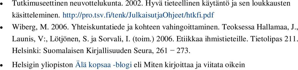 Teoksessa Hallamaa, J., Launis, V:, Lötjönen, S. ja Sorvali, I. (toim.) 2006. Etiikkaa ihmistieteille.