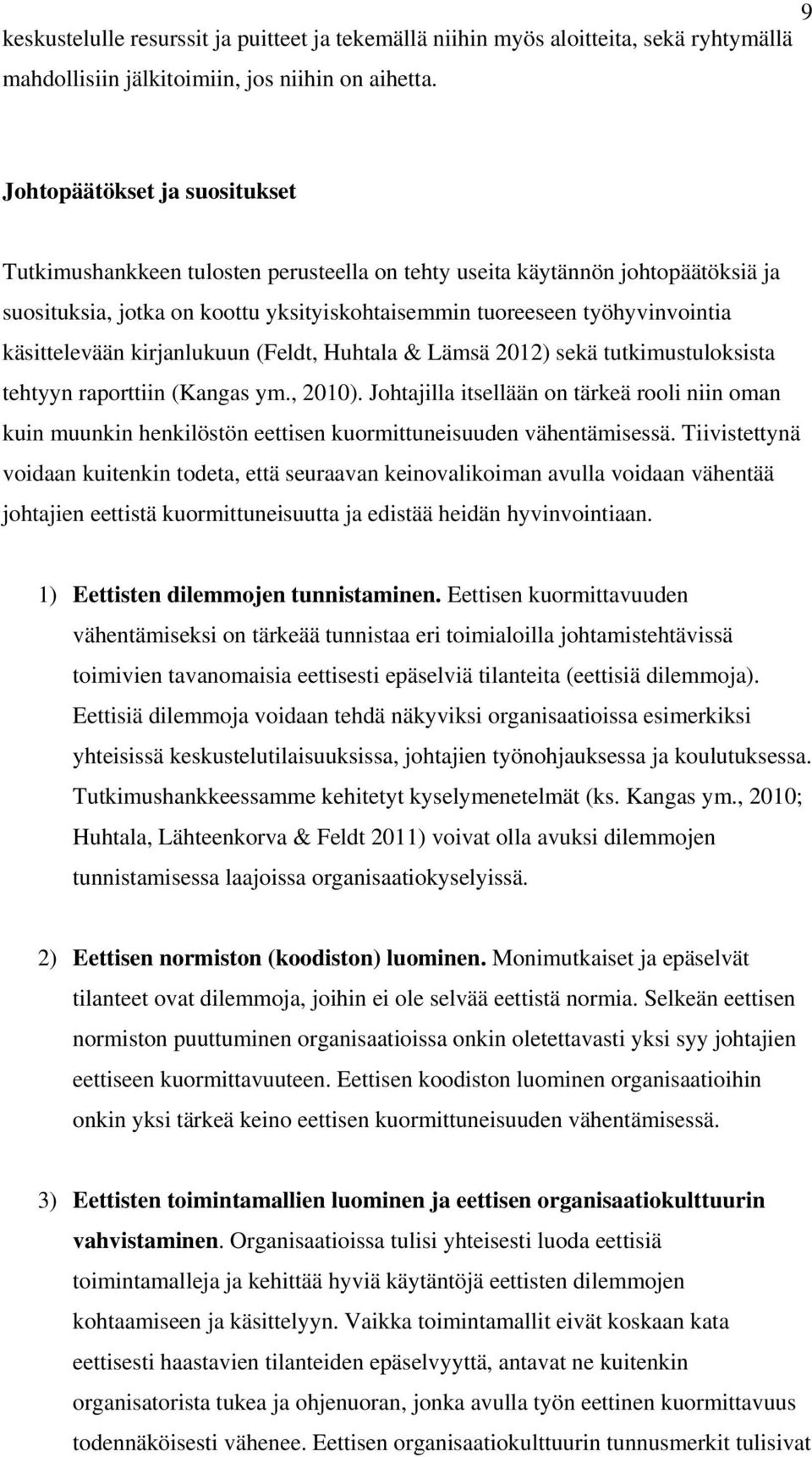 käsittelevään kirjanlukuun (Feldt, Huhtala & Lämsä 2012) sekä tutkimustuloksista tehtyyn raporttiin (Kangas ym., 2010).