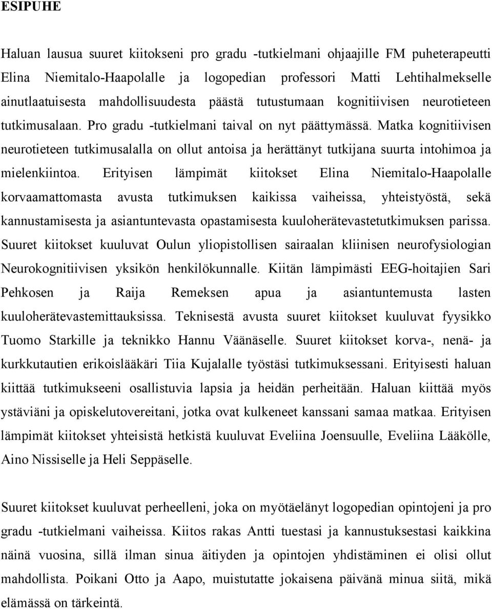 Matka kognitiivisen neurotieteen tutkimusalalla on ollut antoisa ja herättänyt tutkijana suurta intohimoa ja mielenkiintoa.