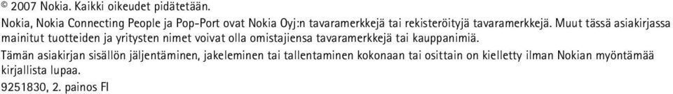 Muut tässä asiakirjassa mainitut tuotteiden ja yritysten nimet voivat olla omistajiensa tavaramerkkejä tai