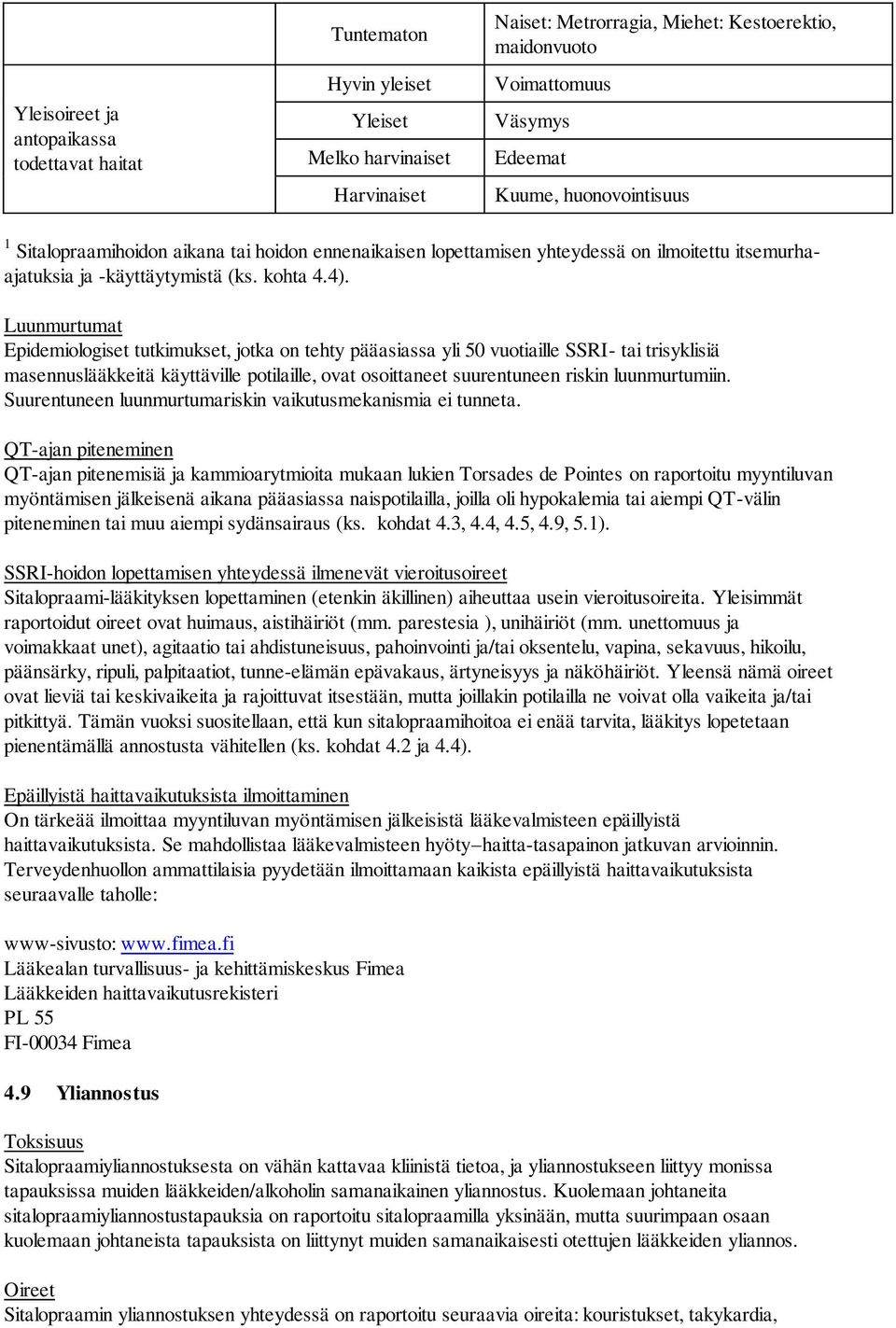 Luunmurtumat Epidemiologiset tutkimukset, jotka on tehty pääasiassa yli 50 vuotiaille SSRI- tai trisyklisiä masennuslääkkeitä käyttäville potilaille, ovat osoittaneet suurentuneen riskin