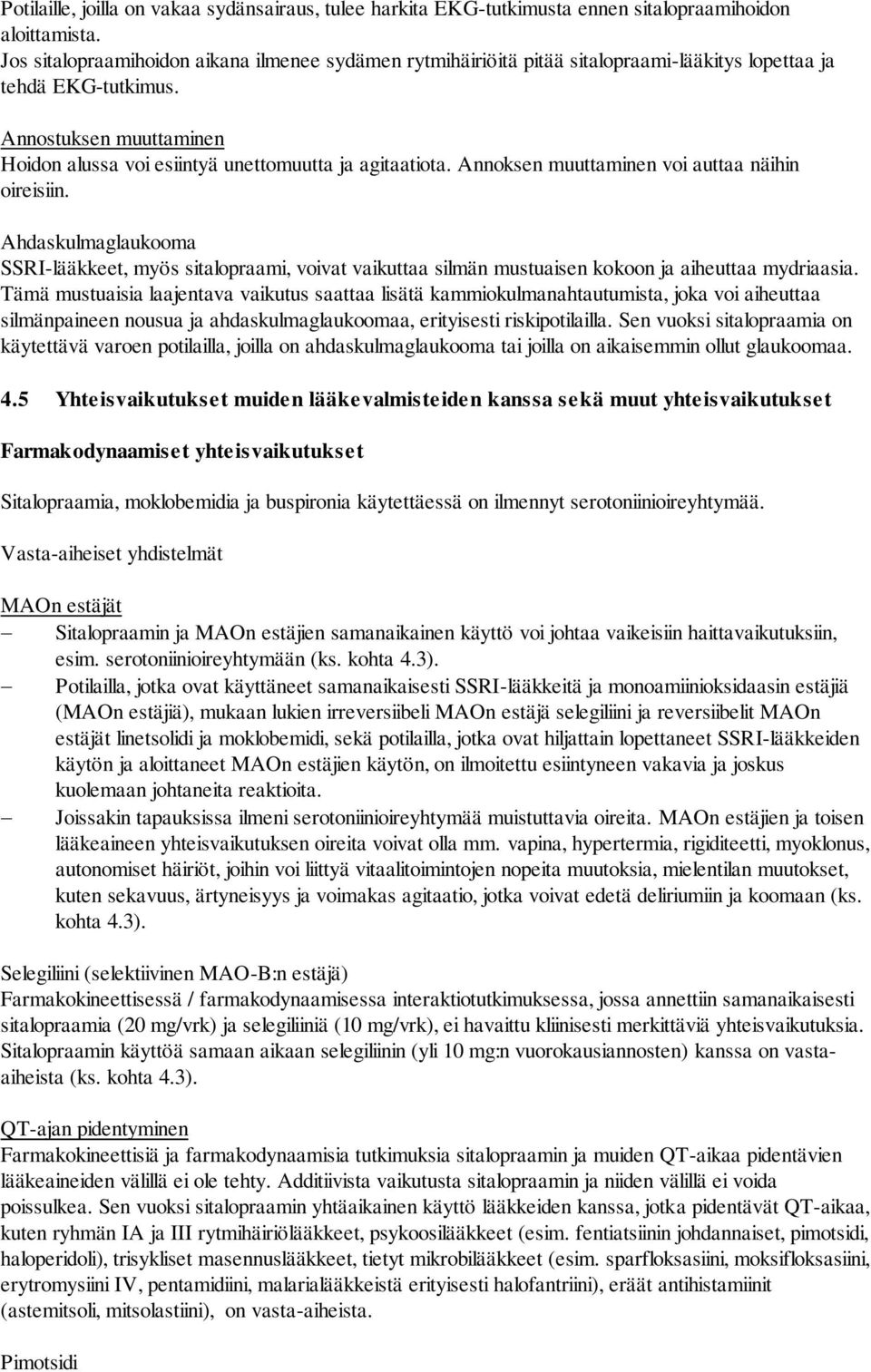 Annoksen muuttaminen voi auttaa näihin oireisiin. Ahdaskulmaglaukooma SSRI-lääkkeet, myös sitalopraami, voivat vaikuttaa silmän mustuaisen kokoon ja aiheuttaa mydriaasia.