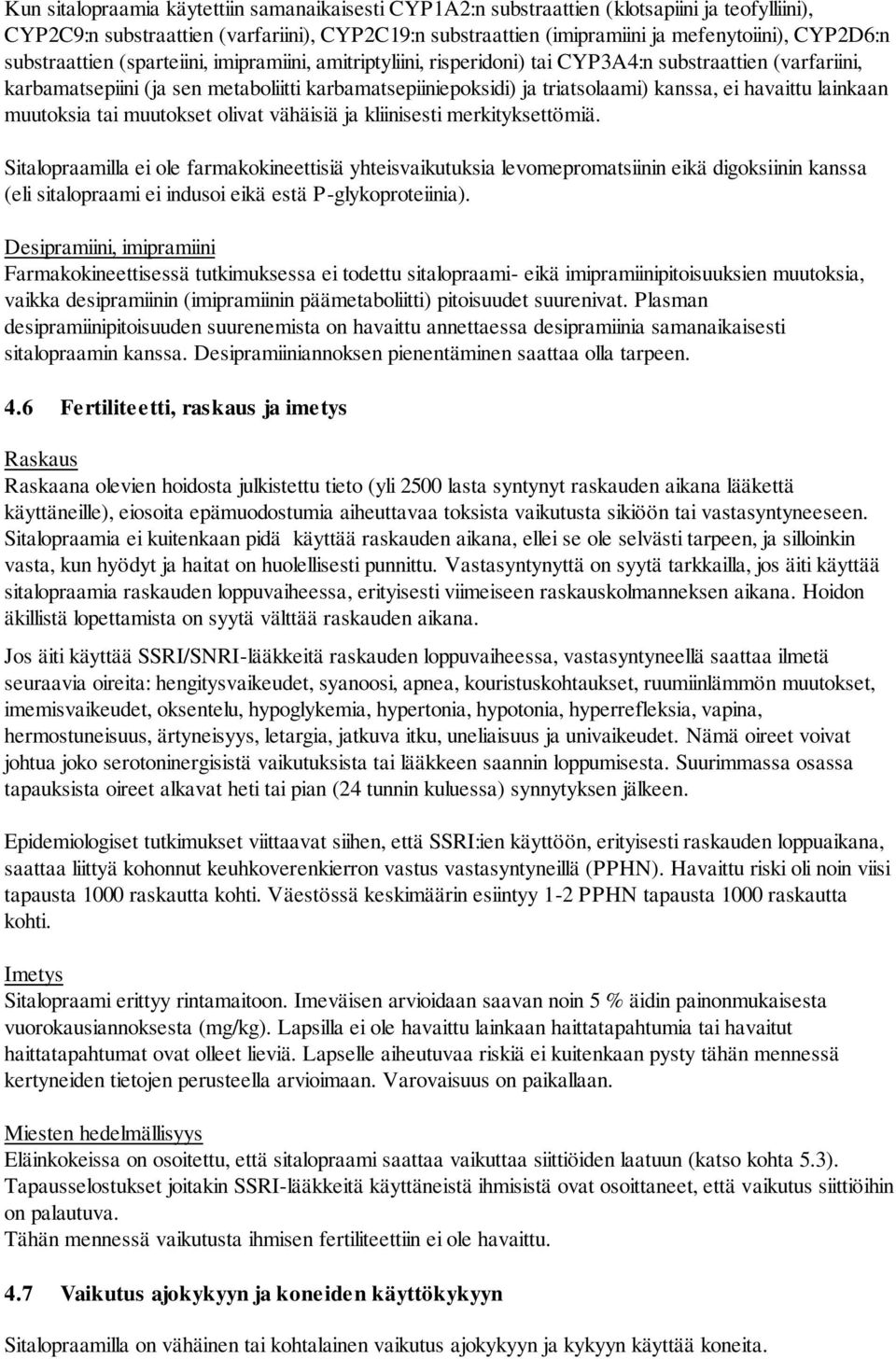 havaittu lainkaan muutoksia tai muutokset olivat vähäisiä ja kliinisesti merkityksettömiä.