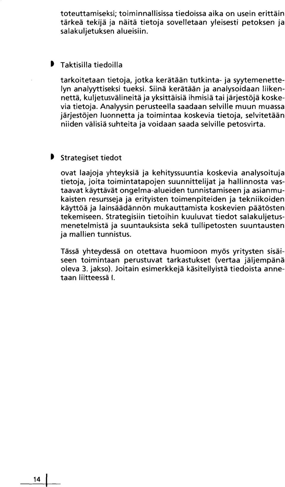 Siinä kerätään ja analysoidaan liikennettä, kuljetusvälineitä ja yksittäisiä ihmisiä tai järjestöjä koskevia tietoja.