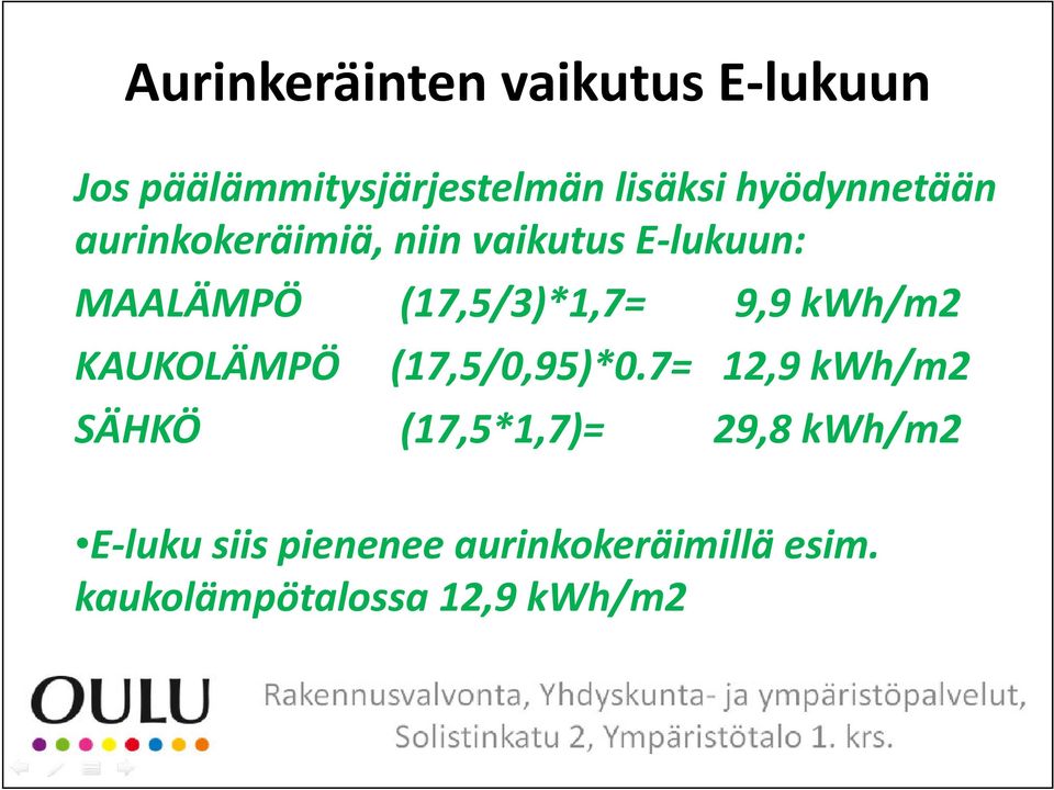 7 99kWh/m2 9,9 KAUKOLÄMPÖ SÄHKÖ (17,5/0,95)*0.