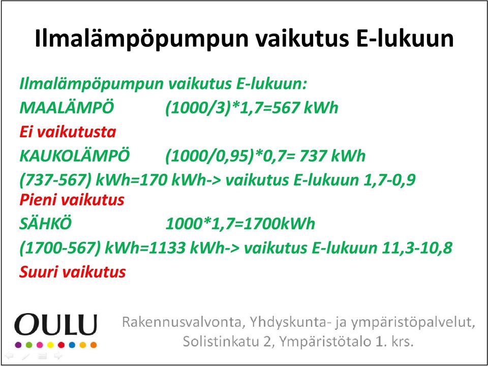 (737 567) kwh=170 kwh > vaikutuse lukuun 1,7 0,9 Pieni vaikutus SÄHKÖ