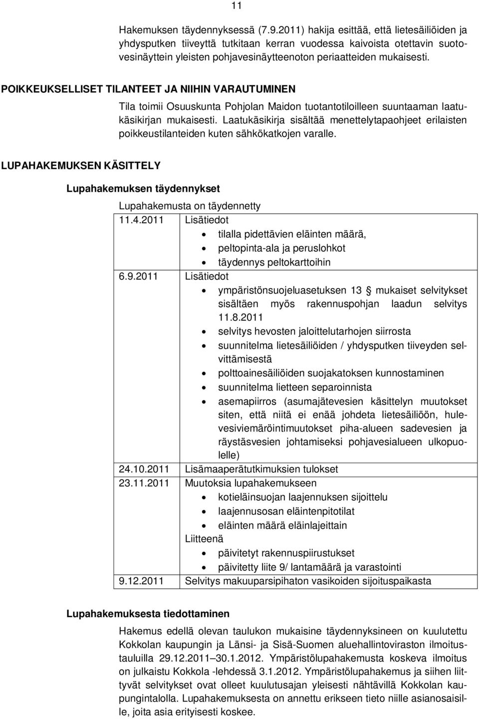 POIKKEUKSELLISET TILANTEET JA NIIHIN VARAUTUMINEN Tila toimii Osuuskunta Pohjolan Maidon tuotantotiloilleen suuntaaman laatukäsikirjan mukaisesti.