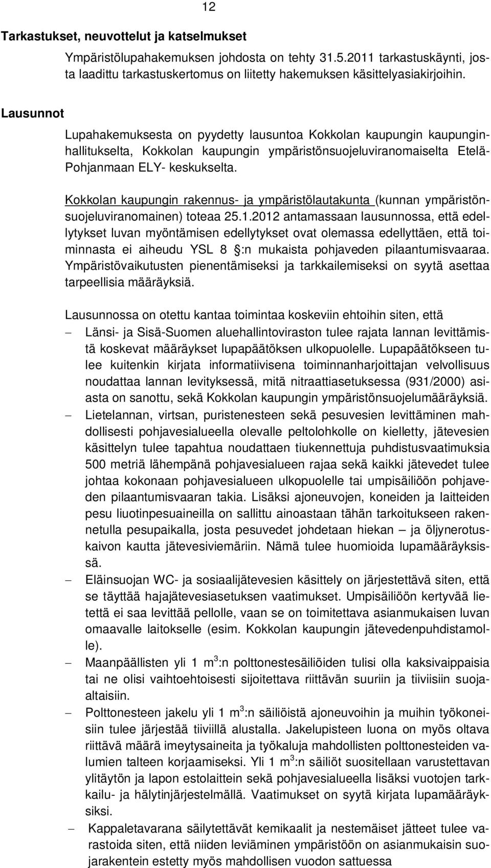 Kokkolan kaupungin rakennus- ja ympäristölautakunta (kunnan ympäristönsuojeluviranomainen) toteaa 25.1.