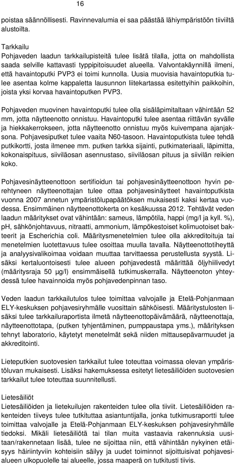 Valvontakäynnillä ilmeni, että havaintoputki PVP3 ei toimi kunnolla.