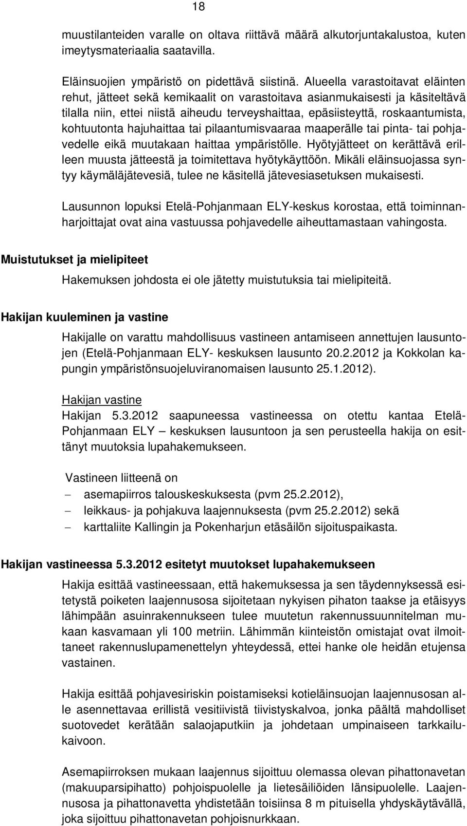 kohtuutonta hajuhaittaa tai pilaantumisvaaraa maaperälle tai pinta- tai pohjavedelle eikä muutakaan haittaa ympäristölle.