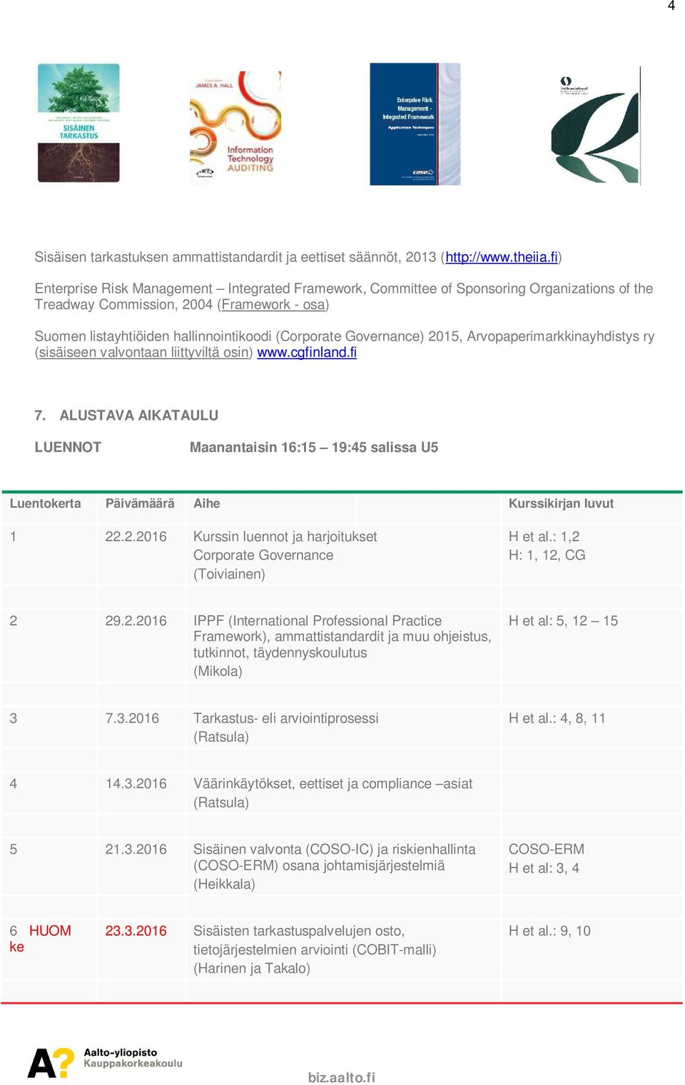 Governance) 2015, Arvopaperimarkkinayhdistys ry (sisäiseen valvontaan liittyviltä osin) www.cgfinland.fi 7.