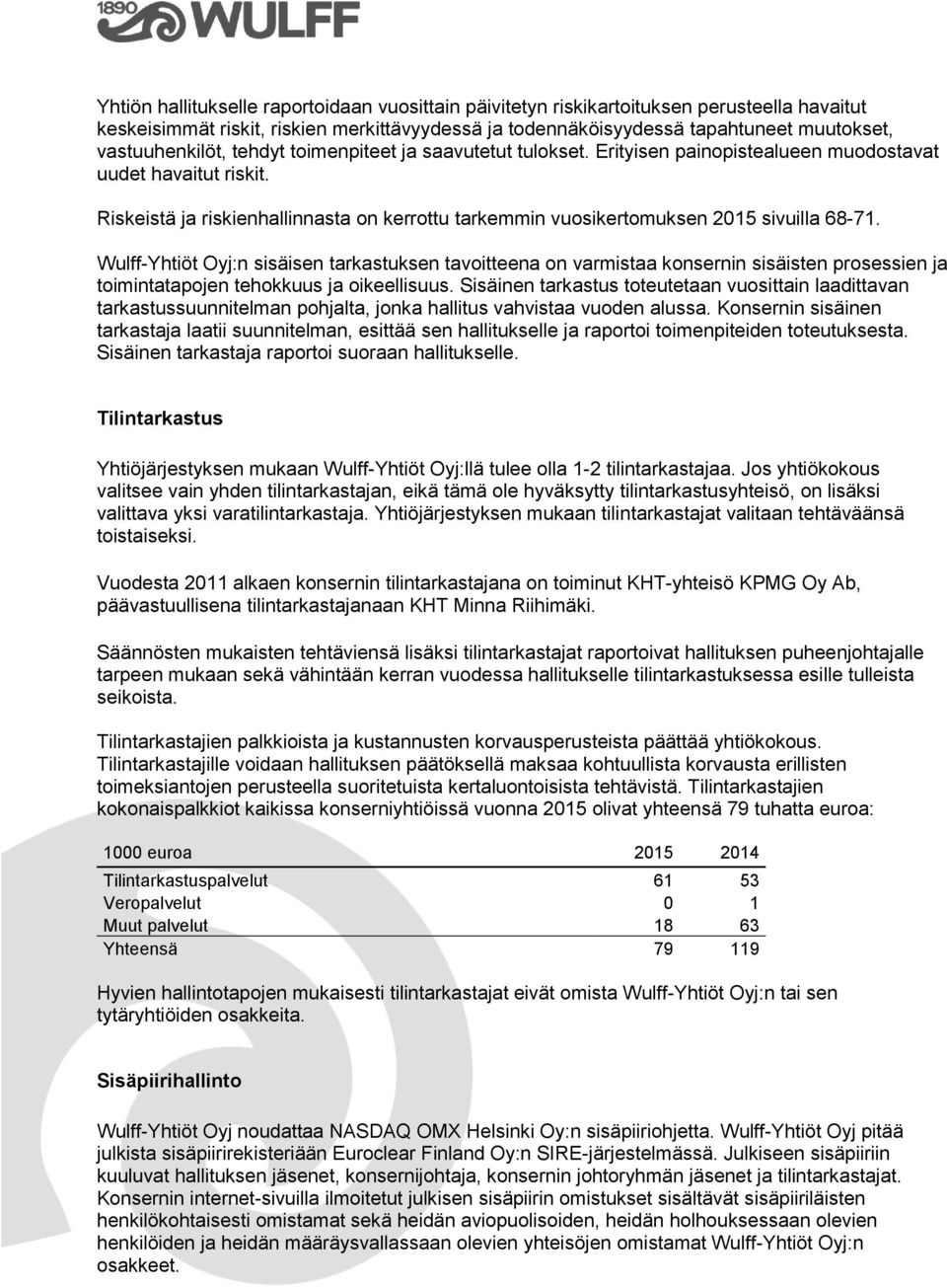 Riskeistä ja riskienhallinnasta on kerrottu tarkemmin vuosikertomuksen 2015 sivuilla 68-71.