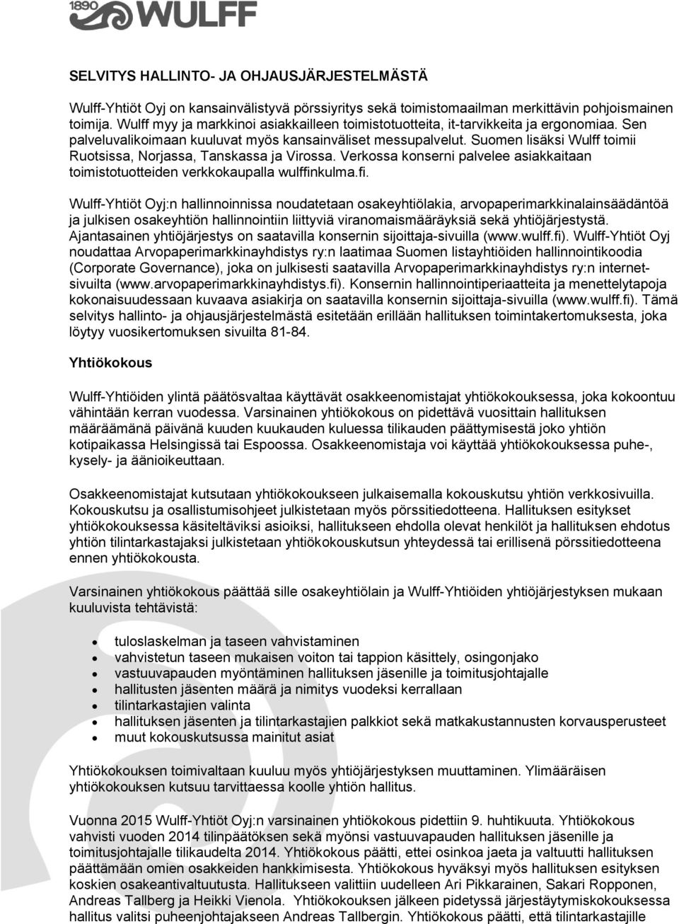 Suomen lisäksi Wulff toimii Ruotsissa, Norjassa, Tanskassa ja Virossa. Verkossa konserni palvelee asiakkaitaan toimistotuotteiden verkkokaupalla wulffin