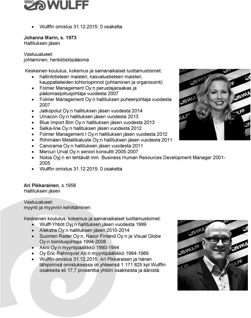 perustajaosakas ja pääomasijoitusjohtaja vuodesta 2007 Folmer Management Oy:n hallituksen puheenjohtaja vuodesta 2007 Jatkopolut Oy:n hallituksen jäsen vuodesta 2014 Umacon Oy:n hallituksen jäsen