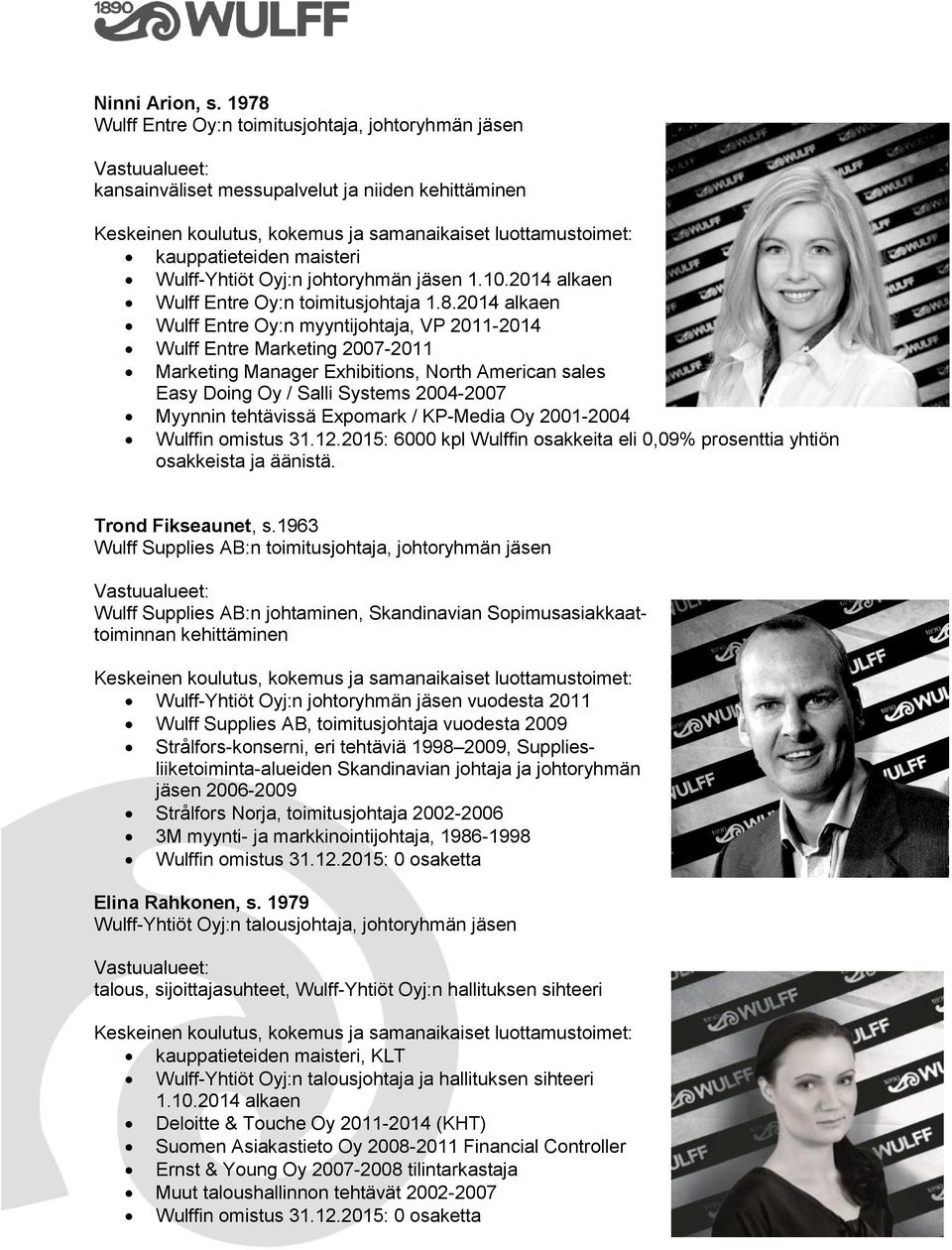 2014 alkaen Wulff Entre Oy:n myyntijohtaja, VP 2011-2014 Wulff Entre Marketing 2007-2011 Marketing Manager Exhibitions, North American sales Easy Doing Oy / Salli Systems 2004-2007 Myynnin tehtävissä