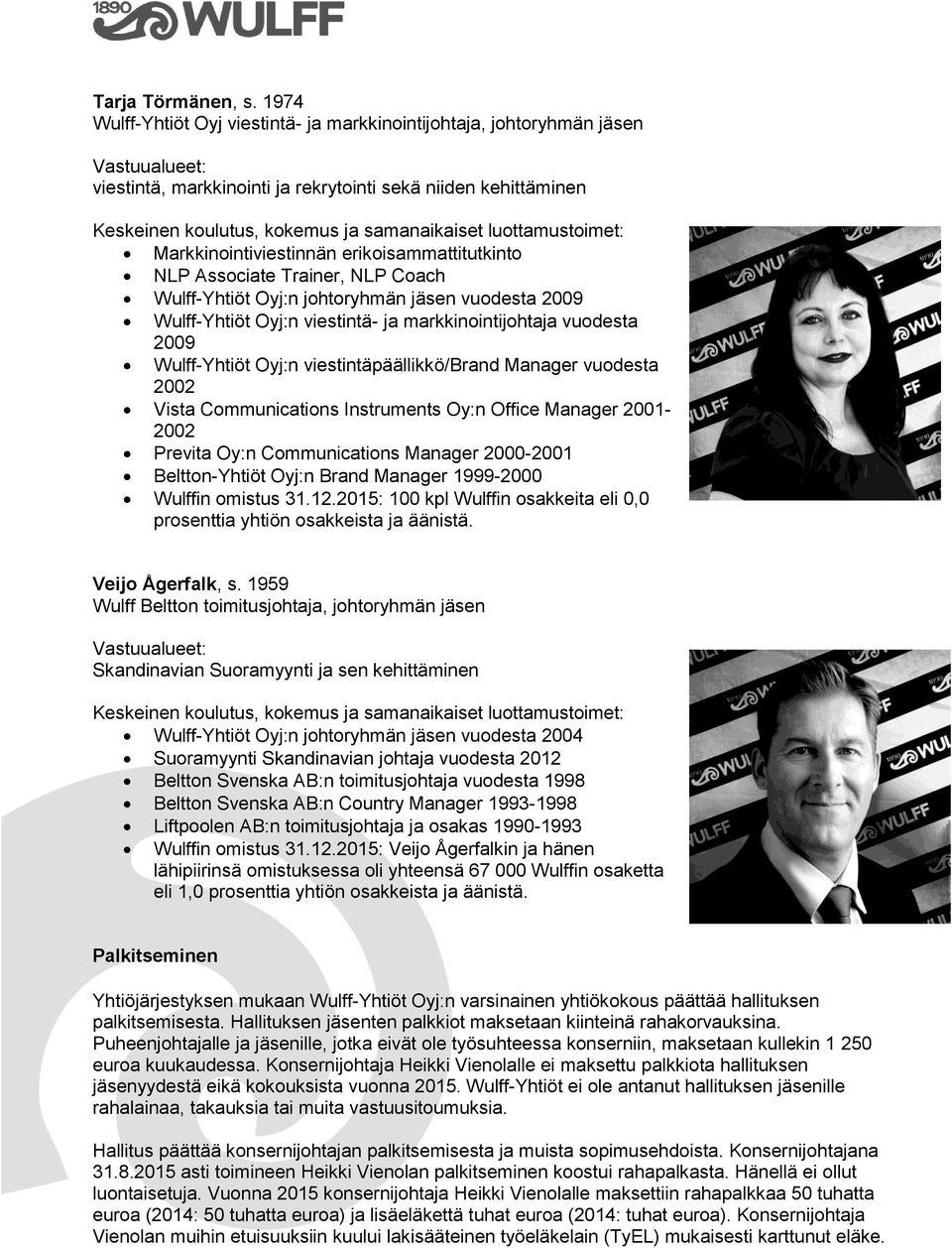 Trainer, NLP Coach Wulff-Yhtiöt Oyj:n johtoryhmän jäsen vuodesta 2009 Wulff-Yhtiöt Oyj:n viestintä- ja markkinointijohtaja vuodesta 2009 Wulff-Yhtiöt Oyj:n viestintäpäällikkö/brand Manager vuodesta