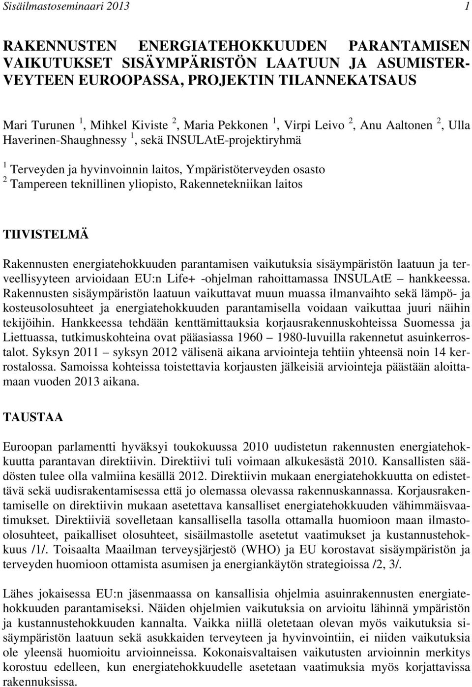 yliopisto, Rakennetekniikan laitos TIIVISTELMÄ Rakennusten energiatehokkuuden parantamisen vaikutuksia sisäympäristön laatuun ja terveellisyyteen arvioidaan EU:n Life+ -ohjelman rahoittamassa