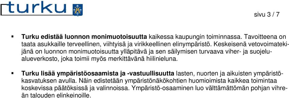 Keskeisenä vetovoimatekijänä on luonnon monimuotoisuutta ylläpitävä ja sen säilymisen turvaava viher- ja suojelualueverkosto, joka toimii myös merkittävänä