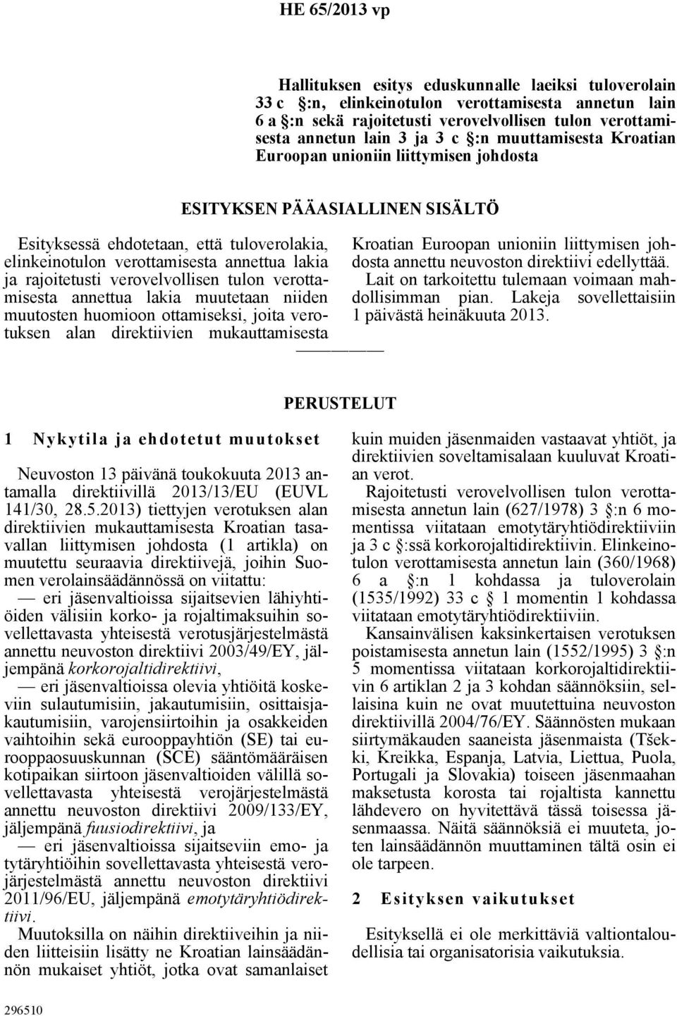 verottamisesta annettua lakia muutetaan niiden muutosten huomioon ottamiseksi, joita verotuksen alan direktiivien mukauttamisesta ESITYKSEN PÄÄASIALLINEN SISÄLTÖ Kroatian Euroopan unioniin