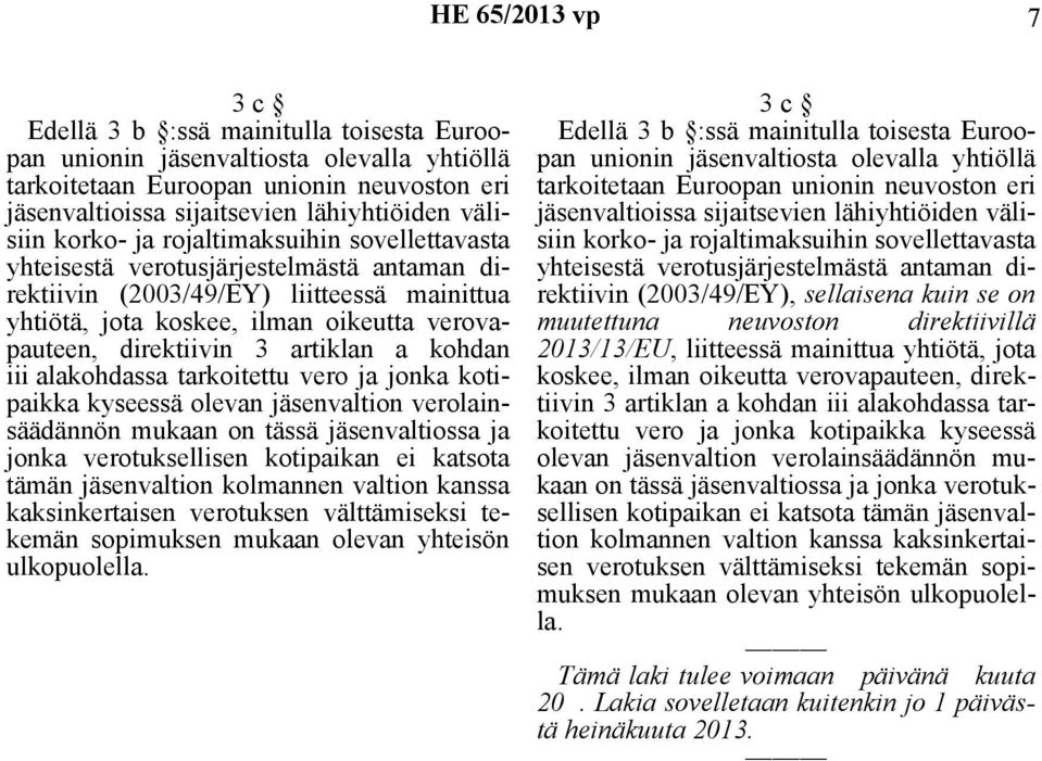 direktiivin 3 artiklan a kohdan iii alakohdassa tarkoitettu vero ja jonka kotipaikka kyseessä olevan jäsenvaltion verolainsäädännön mukaan on tässä jäsenvaltiossa ja jonka verotuksellisen kotipaikan