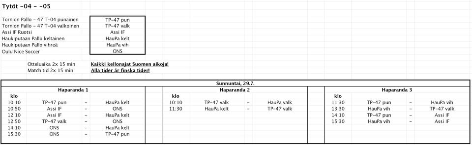 pun - HauPa kelt 10:10 TP-47 valk - HauPa valk 11:30 TP-47 pun - HauPa vih 10:50 Assi IF - ONS 11:30 HauPa kelt - TP-47 valk 13:30 HauPa vih -